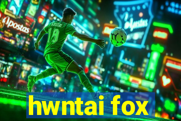 hwntai fox